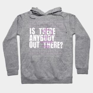 IS THERE ANYBODY OUT THERE (PINK FLOYD) Hoodie